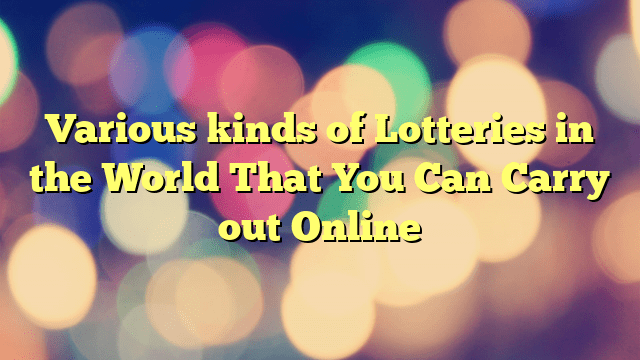 Various kinds of Lotteries in the World That You Can Carry out Online